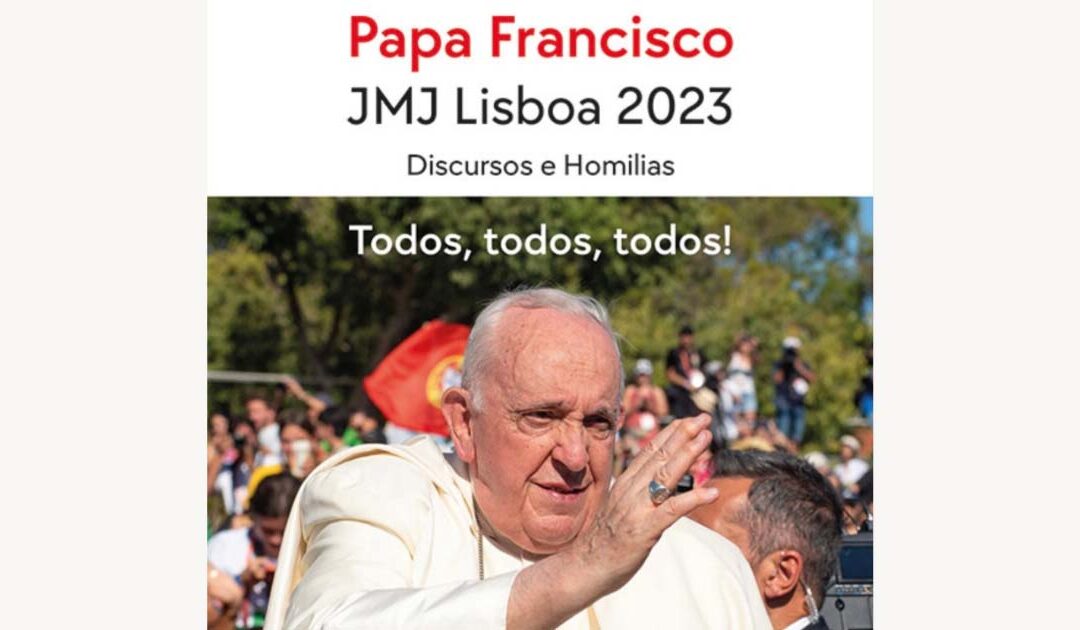 Papa Francisco – JMJ Lisboa 2023 – Discursos e homilias