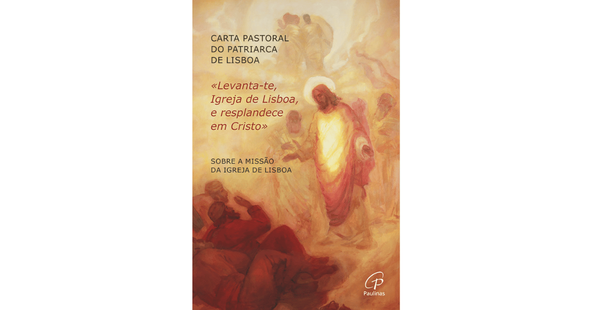Levanta-te, Igreja de Lisboa, e resplandece em Cristo